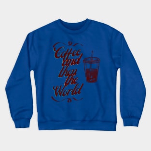 Coffee and then the World Crewneck Sweatshirt